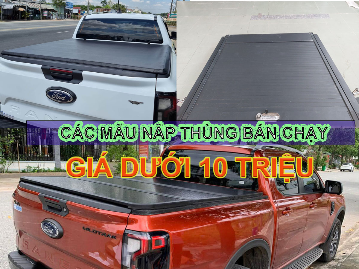 CÁC MẪU NẮP THÙNG BÁN CHẠY GIÁ DƯỚI 10 TRIỆU